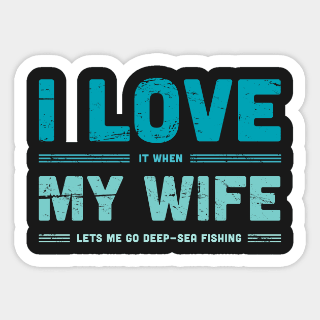 I Love My Wife | Funny Fly Fishing Quote Sticker by MeatMan